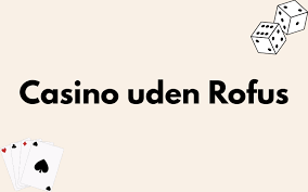 Bet Uden Rufus En Guide til Sikker og Ansvarlig Spiloplevelse